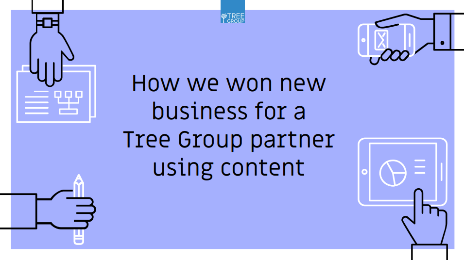 Case Study - How we won new business for a Tree Group partner using content